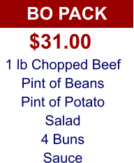 BO PACK 1 lb Chopped Beef Pint of Beans Pint of Potato Salad 4 Buns Sauce $31.00